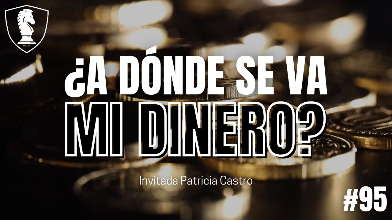 Gano buen dinero, entonces... ¿en dónde ESTÁ? | Invitada Patricia Castro