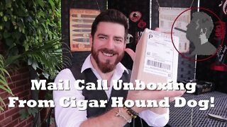 Mail Call Unboxing from Cigar Hound Dog!