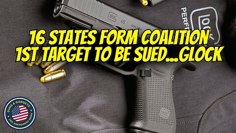 16 States Unite to Sue Firearm Manufacturers Into Bankruptcy – First Target: GLOCK - Dec 22