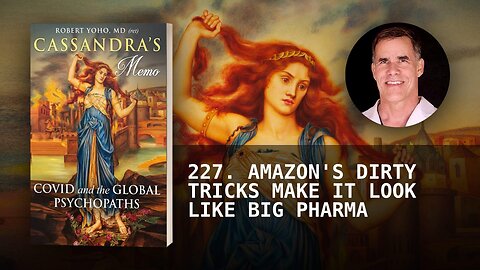 227. AMAZON'S DIRTY TRICKS MAKE IT LOOK LIKE BIG PHARMA