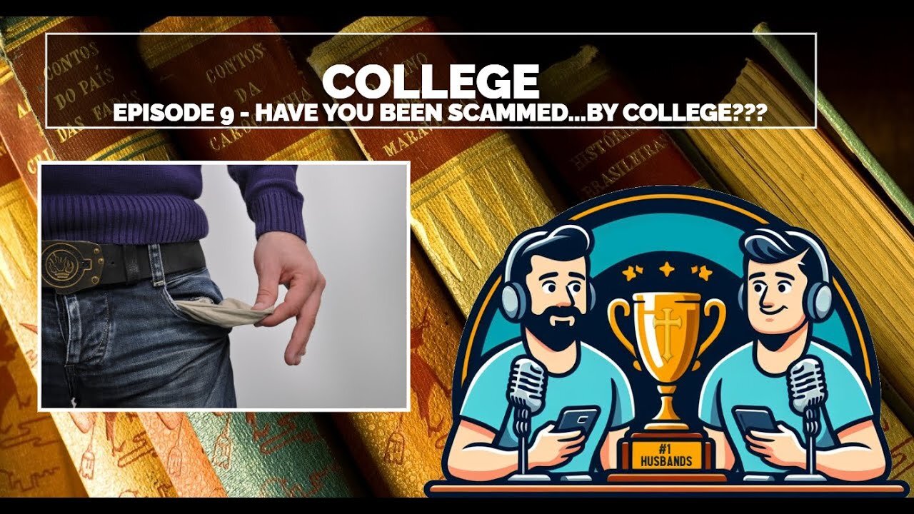 Episode 9 - Have You Been Scammed by College?