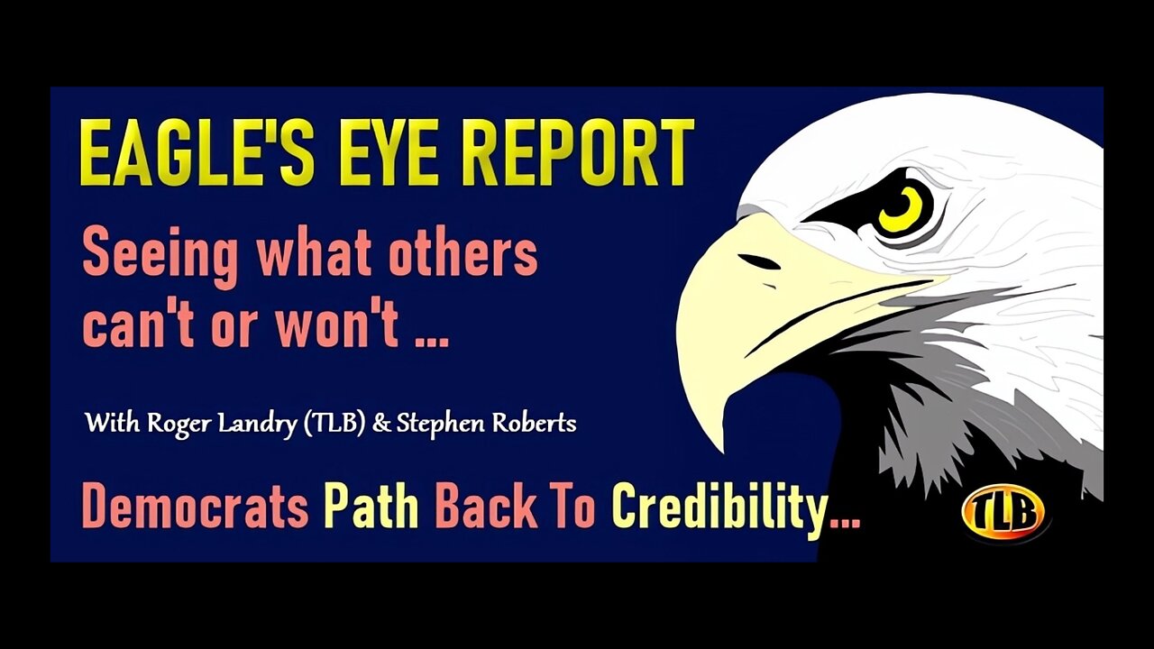 Eagle’s Eye Report: Democrats Path Back To Credibility…