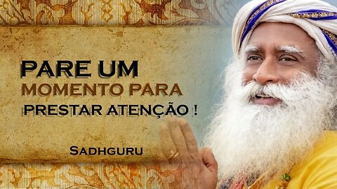 DEDIQUE UM TEMPO DO SEU DIA PARA PRESTAR ATENÇÃO EM VOCÊ, SADHGURU DUBLADO