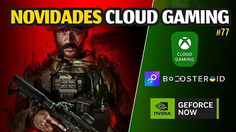 NOVIDADES CLOUD GAMING: COD MWIII no BOOSTEROID, GEFORCE NOW mais CARO! XCLOUD, SAMSUNG e mais.. #77