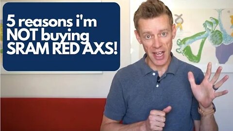 5 Reasons Why I'm NOT Buying SRAM Red AXS