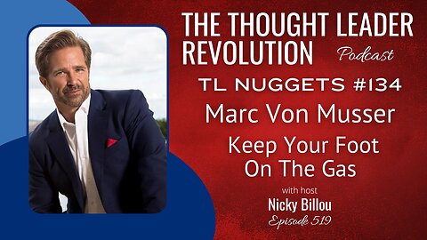 TTLR EP519: TL Nuggets #134 - Marc Von Musser - Keep Your Foot On The Gas