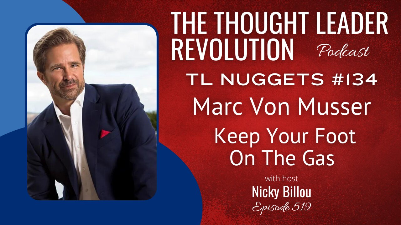 TTLR EP519: TL Nuggets #134 - Marc Von Musser - Keep Your Foot On The Gas