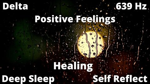 Healing, Deep Sleep, Positiveness, Self Reflection / Delta - Binaural / Solfeggio - 639 Hz