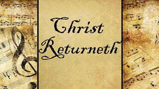 Christ Returneth | Hymn