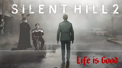 Silent Hill life is good