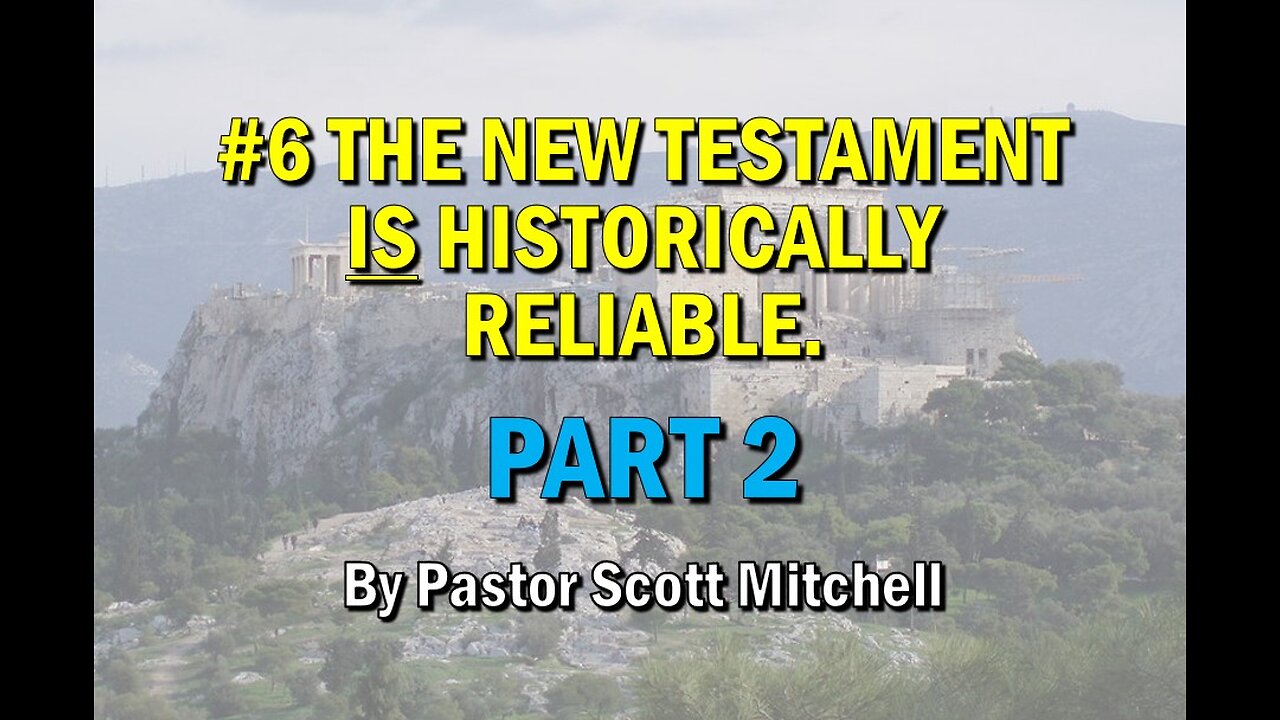 The NT is Historically Reliable pt2 (updated) Pastor Scott Mitchell