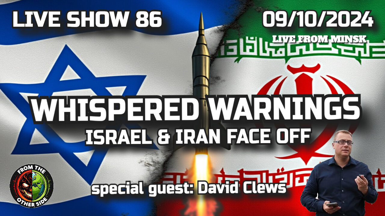 LIVE SHOW 86 - WHISPERED WARNINGS - ISRAEL & IRAN FACE OFF