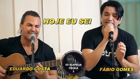 HOJE EU SEI - EDUARDO COSTA E FÁBIO GOME ACAPELLA