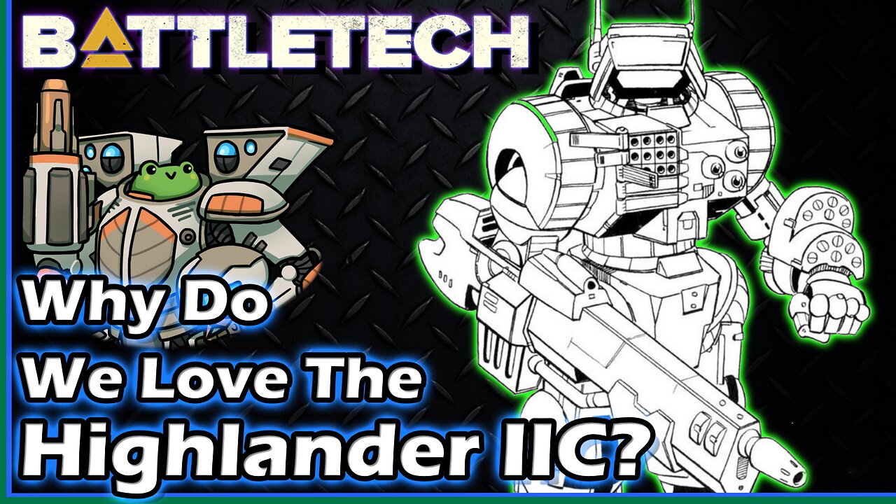 BattleTech: Why Do We Love the Highlander IIC?