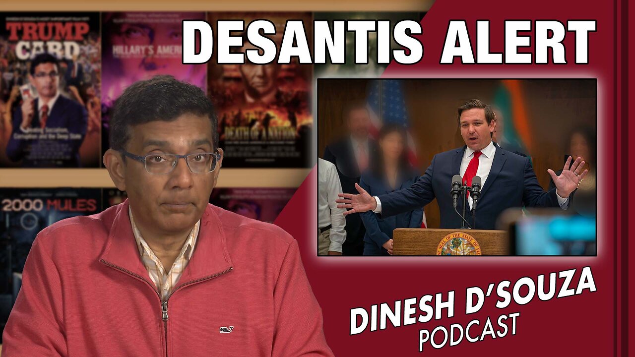 DESANTIS ALERT Dinesh D’Souza Podcast Ep456