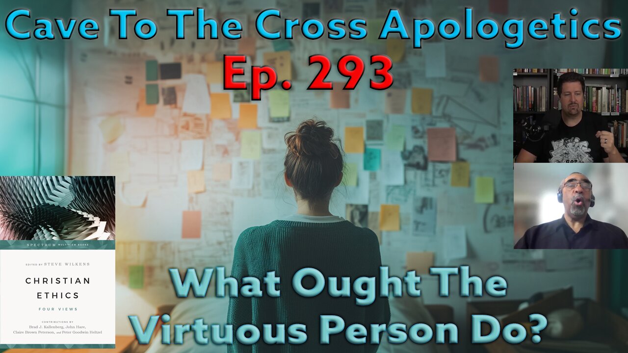 What Ought The Virtuous Person Do? - Ep.293 - Christian Ethics - 4 Views - Virtue Ethics - Part 2