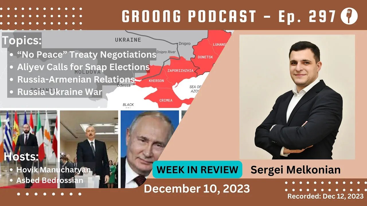 Sergei Melkonian: “Peace Treaty" | Elections in AZ | RU - AM | Ukraine | Ep 297 - Dec 10, 2023