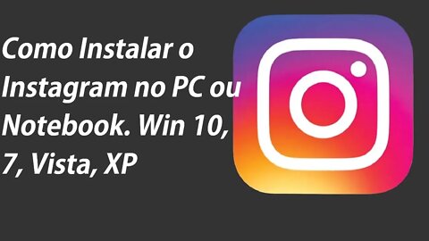 Como instalar o Instagram no PC ou Note Win Xp, 7, Vista, 8 e 10