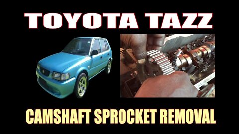 TOYOTA TAZZ - CAMSHAFT SPROCKET REMOVAL