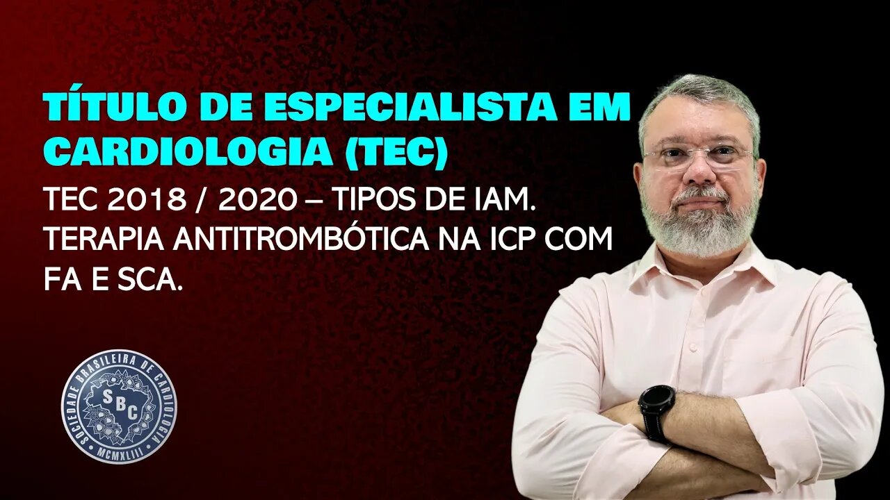 PROVA DO TEC 2018 / 2020 – TIPOS DE IAM. TERAPIA ANTITROMBÓTICA NA ICP COM FA E SCA.