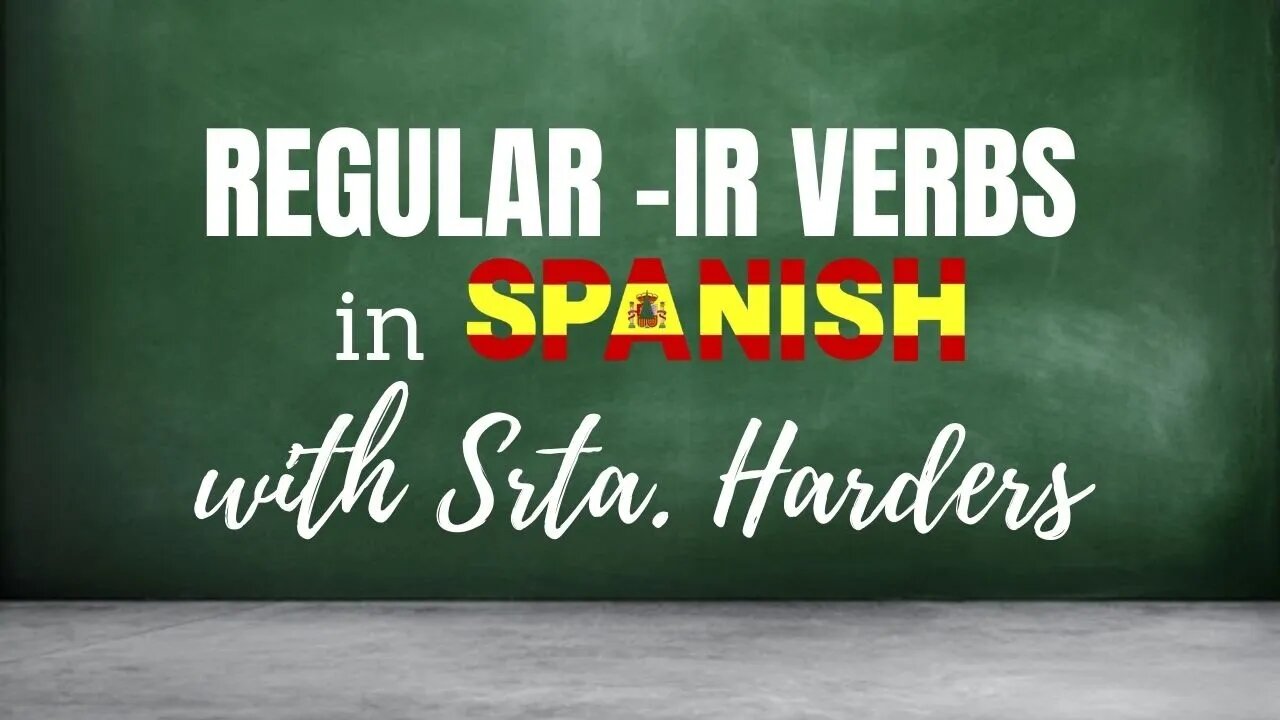 How to Conjugate Regular -IR Verbs in Spanish with Srta. Harders