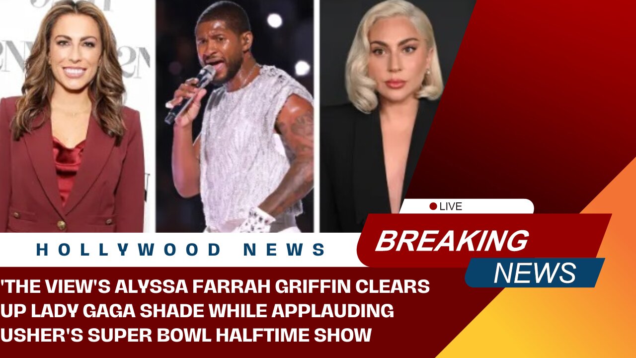 'The View's Alyssa Farrah Griffin Clears Up Lady Gaga Shade While Applauding Usher's Super Bowl Half