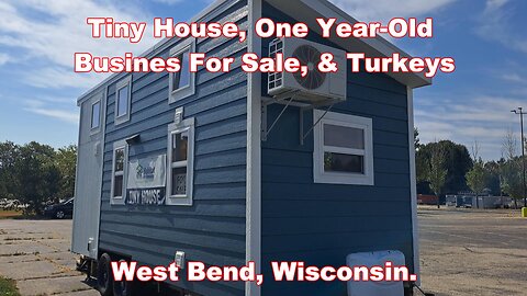 Tiny House, One year-old Business for sale & Turkeys. West Bend, Wisconsin.