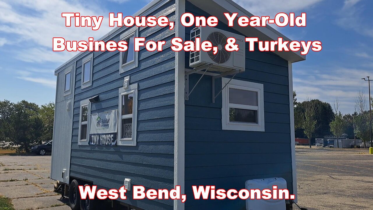 Tiny House, One year-old Business for sale & Turkeys. West Bend, Wisconsin.