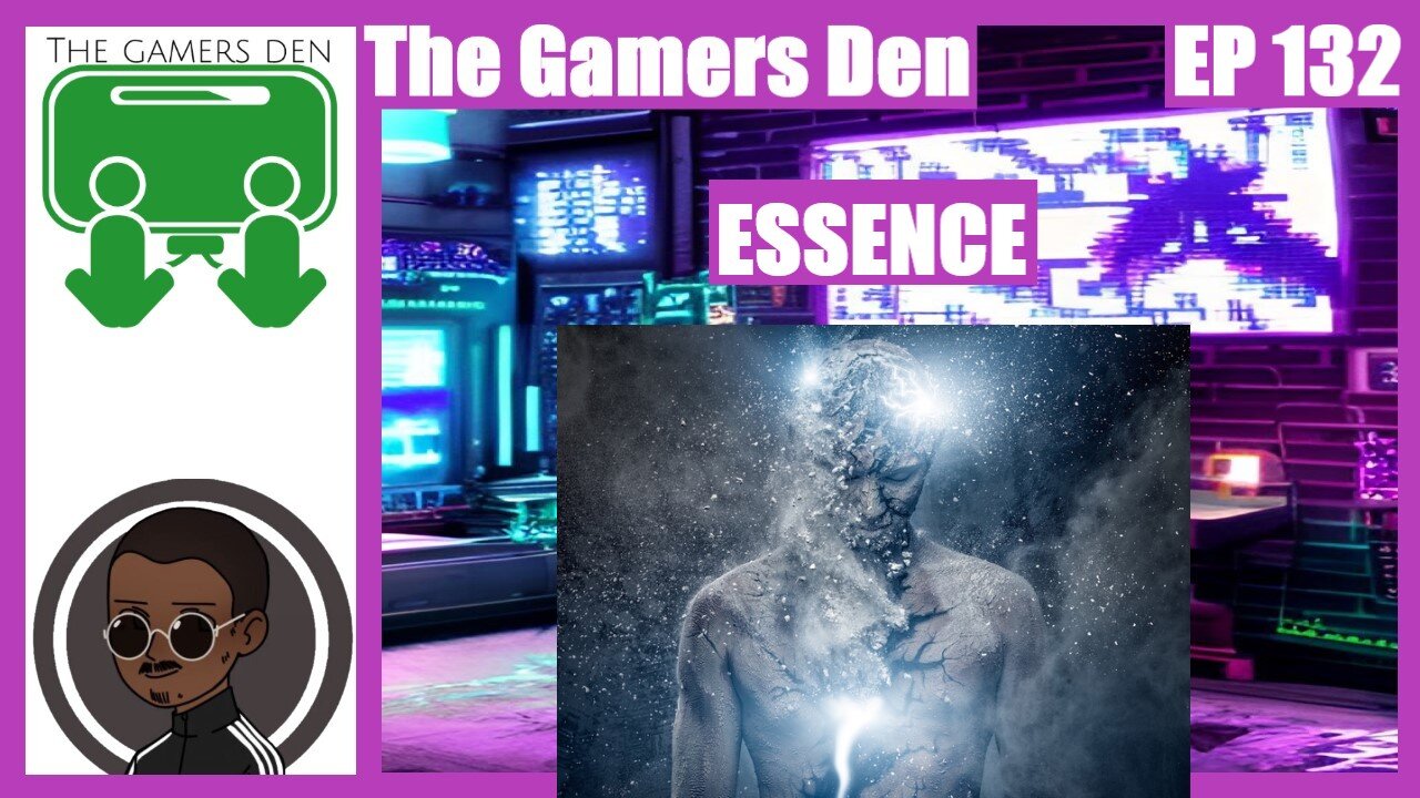 The Gamers Den EP 132 - Essence