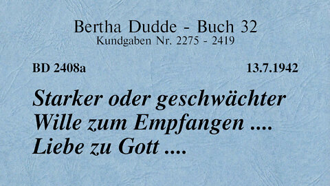 BD 2408A - STARKER ODER GESCHWÄCHTER WILLE ZUM EMPFANGEN .... LIEBE ZU GOTT ....