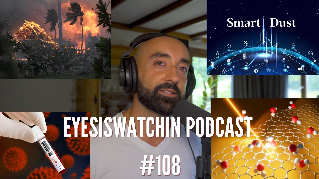 EyesIsWatchin Podcast #108 - EG.5 Eris, Maui On Fire, DEWs, Neural Dust