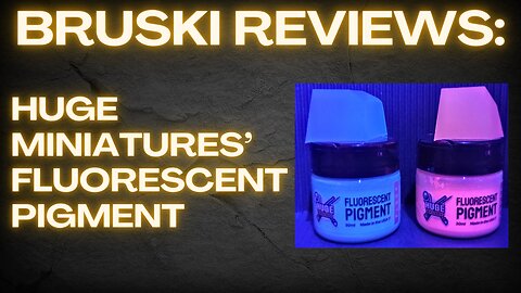 Bruski Reviews: Huge Miniatures' Fluorescent Pigment