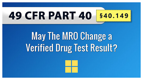 49 CFR Part 40 - §40.149 May The MRO Change a Verified Drug Test Result?