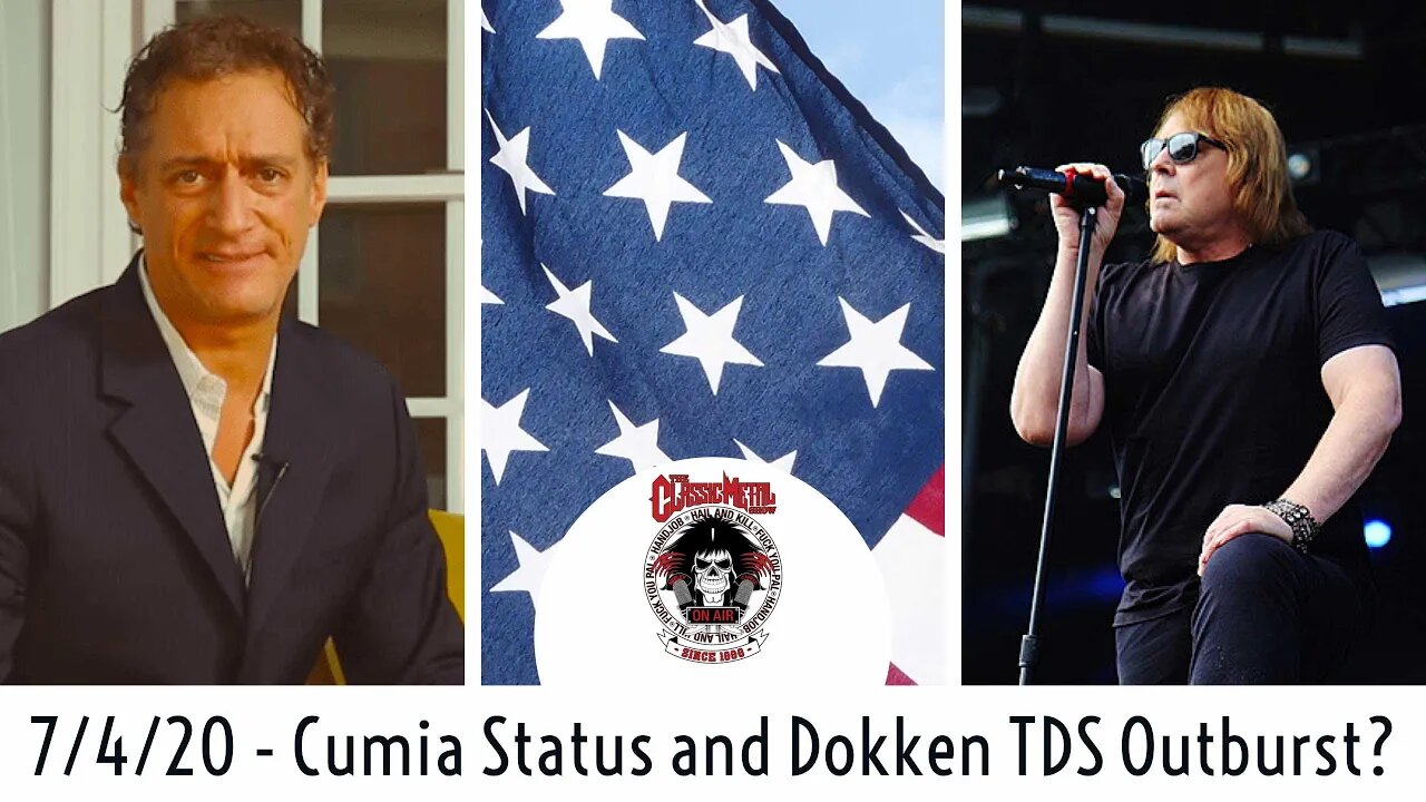 7/4/20 - Cumia Status and Dokken TDS Outburst?