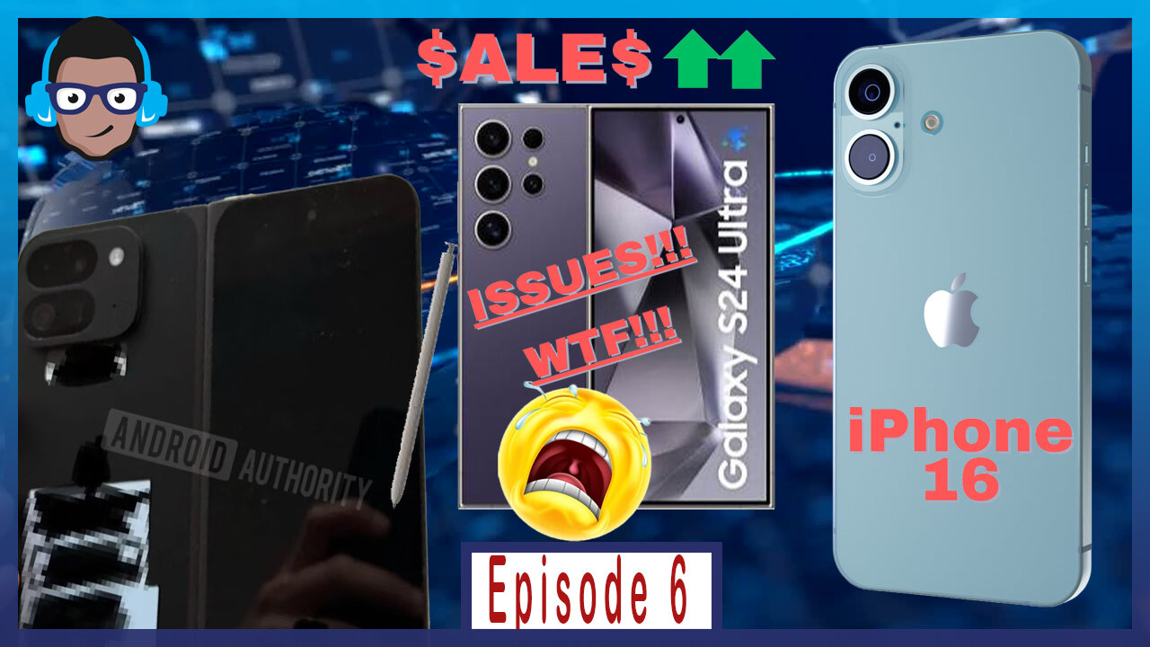 Galaxy S24 Ultra Issues and Sales, Pixel Fold 2 and iPhone 16 Leaks | Ep. 6