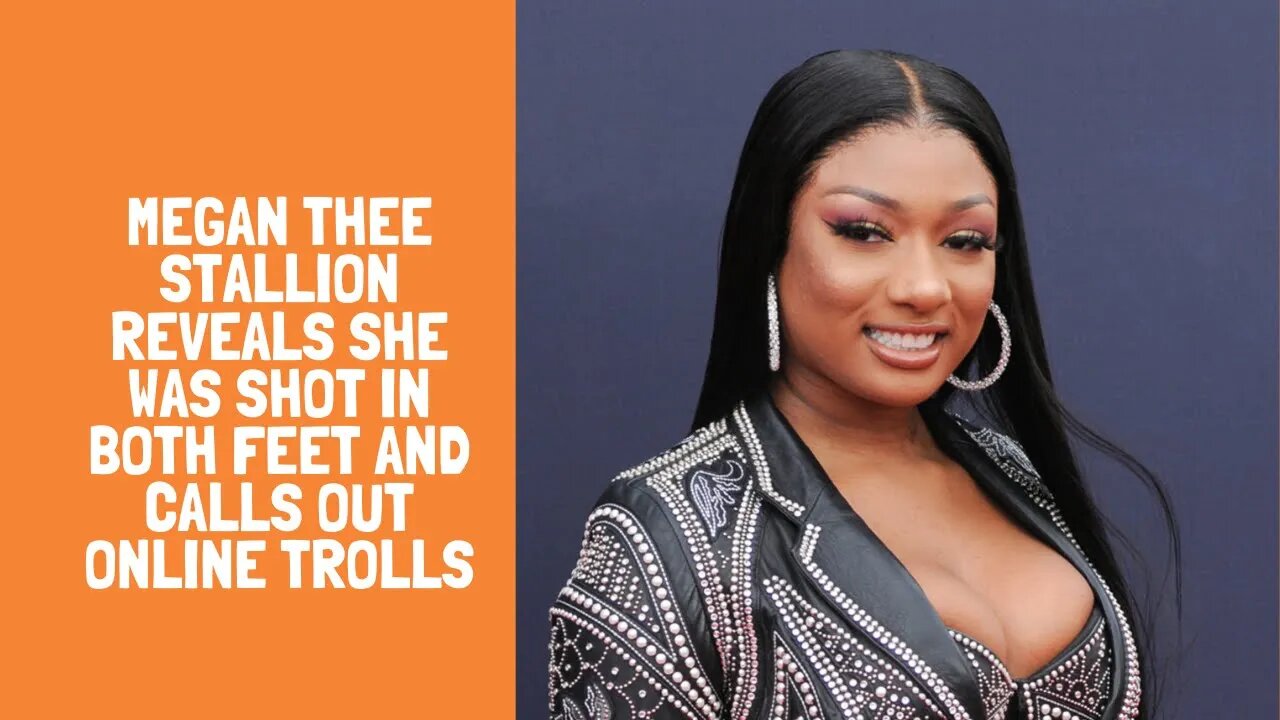 Megan Thee Stallion Reveals She Was Shot in Both Feet and calls out online trolls