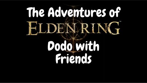 Elden Ring: The Adventures of Dodo Part 5