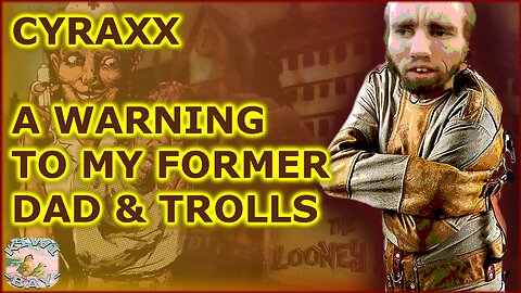 Cyraxx - A Warning To My Former Dad & Trolls (Fixed Audio) (Kick With Chat)