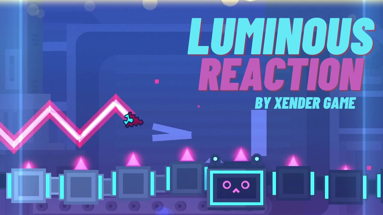 Geometry Dash: Luminous Reaction By Xender Game