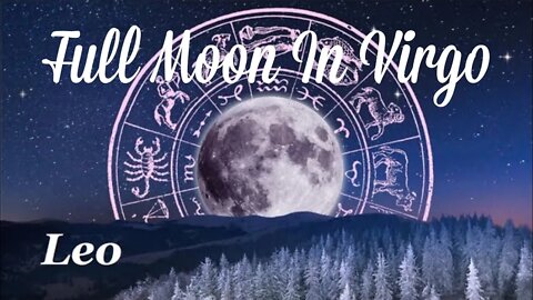 ♌ Leo~You Are Worthy!!🌚Full Moon In Virgo Reading March 18.