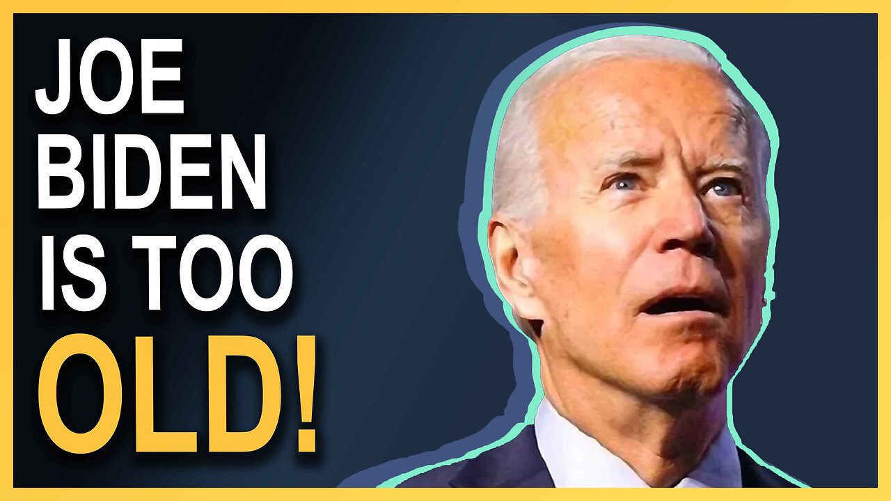 Joe Biden Is Too Old!