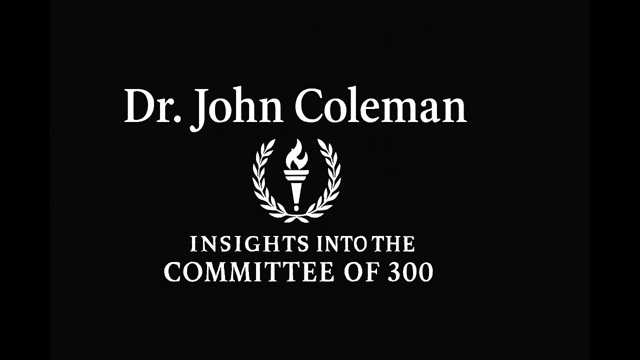 Dr. John Coleman's Insights into the Committee of 300