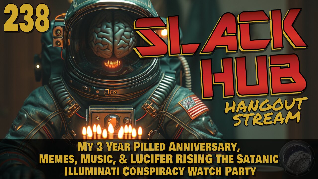 Slack Hub 238: My 3 Year Pilled Anniversary, Memes, Music, & LUCIFER RISING The Satanic Illuminati Conspiracy Watch Party