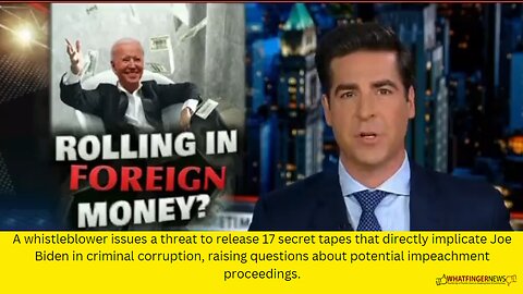 A whistleblower issues a threat to release 17 secret tapes that directly implicate Joe Biden