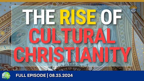 🔵 The Rise of Cultural Christianity | Noon Prayer Watch | 08.23.2024