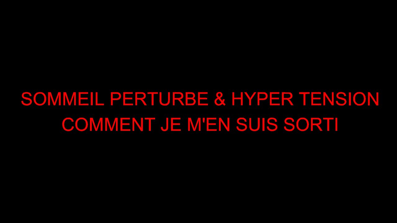 SOMMEIL PERTURBE & HYPER TENSION - COMMENT JE M'EN SUIS SORTI