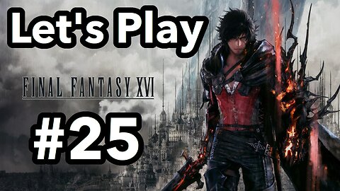 Let's Play | Final Fantasy 16 - Part 25