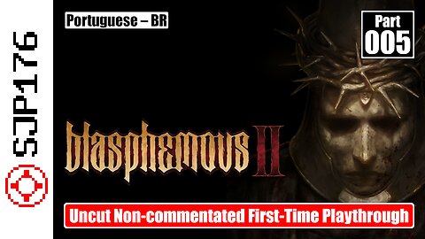 Blasphemous 2—Part 005—Uncut Non-commentated First-Time Playthrough