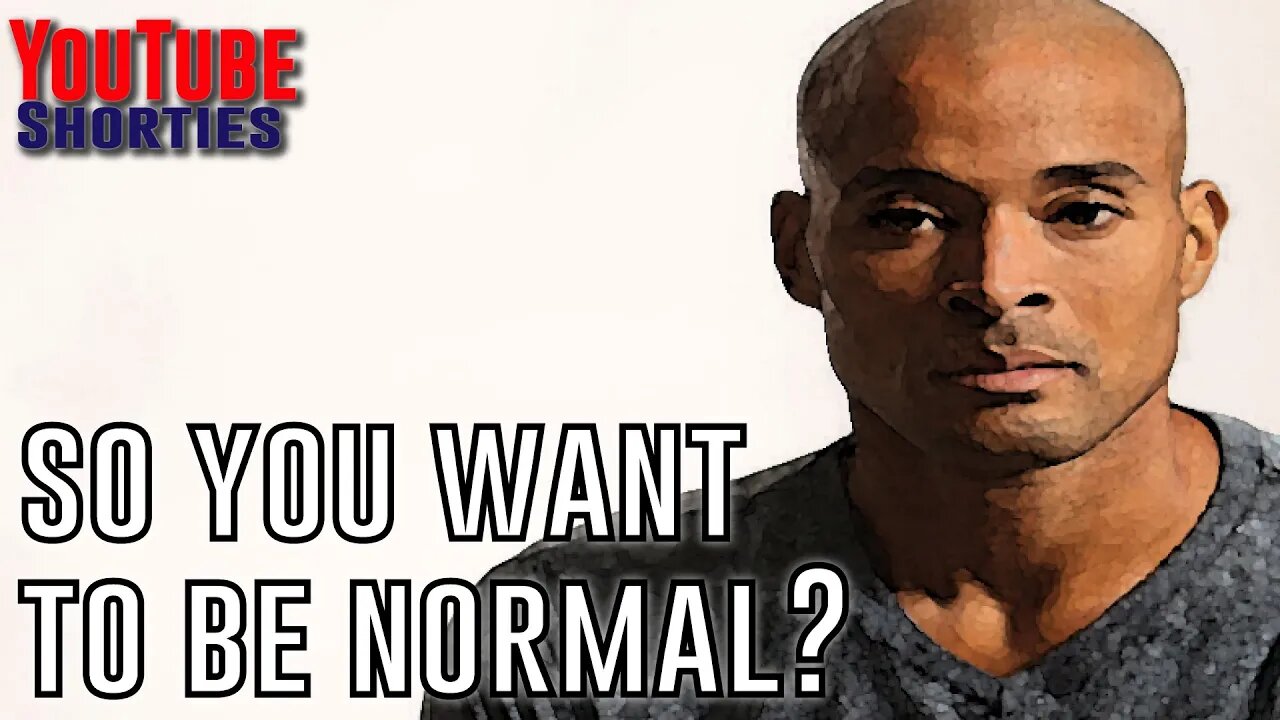 DAVID GOGGINS - SO YOU WANT TO BE NORMAL ? - DAVID GOGGINS #shorts