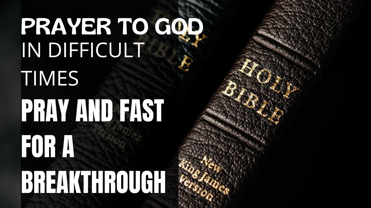 PRAYER TO GOD IN DIFFICULT TIMES - Pray And Fast For A Breakthrough